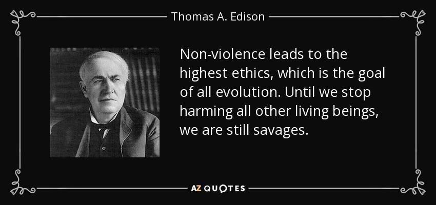 quote non violence leads to the highest ethics which is the goal of all evolution until we thomas a edison 8 65 08