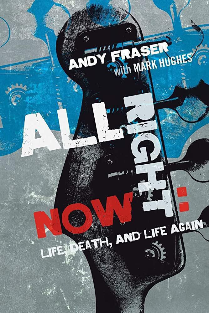 Andy Fraser All Right Now Life Death and Life Again