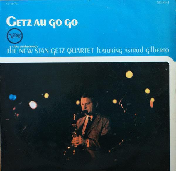 The New Stan Getz Quartet Featuring Astrud Gilberto Getz Au Go Go 1964