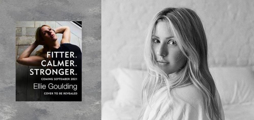 «Fitter. Calmer. Stronger.»: Το νέο βιβλίο της Ellie Goulding