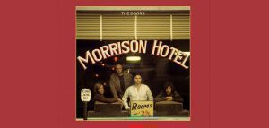 Νέα έκδοση του «Morrison Hotel» των Doors, για τα 50 χρόνια