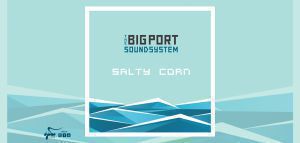 The Big Port Sound System: &quot;Salty Corn&quot;