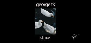 George Tk: &quot;Climax&quot;