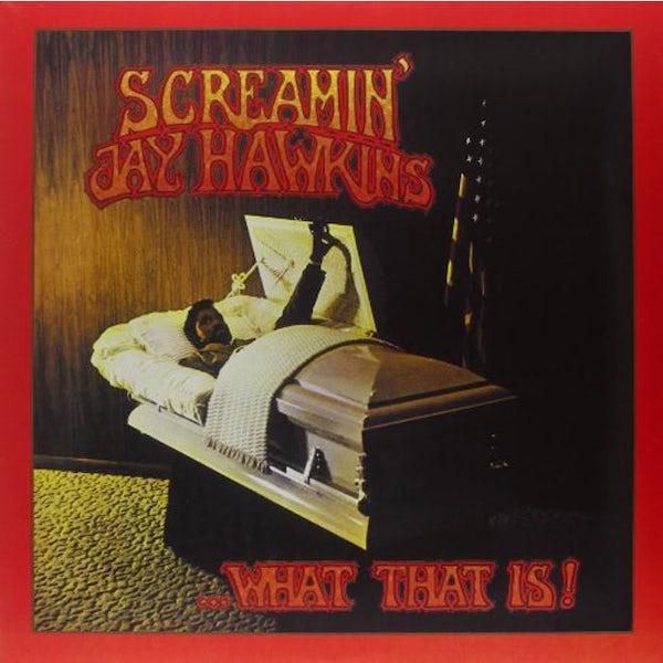 11.Screamin Jay Hawkins What That Is and Because Is In Your Mind