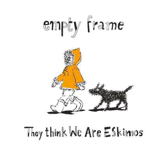 19.Empty Frame They Think We Are Eskimos
