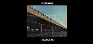 Ο George Tk παρουσιάζει το νέο του EP με τίτλο «Seperator»